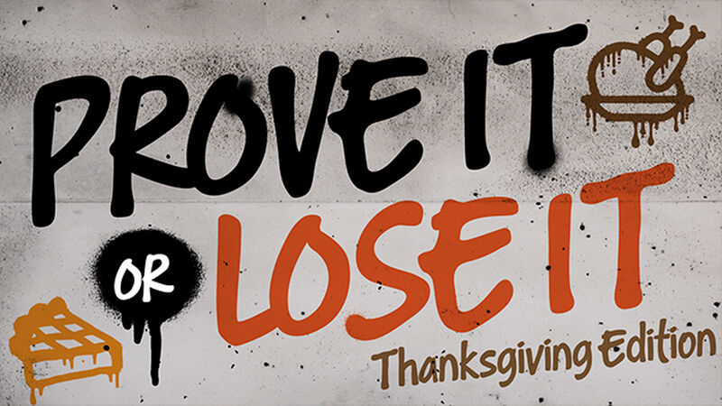 Prove It or Lose It: Thanksgiving Edition